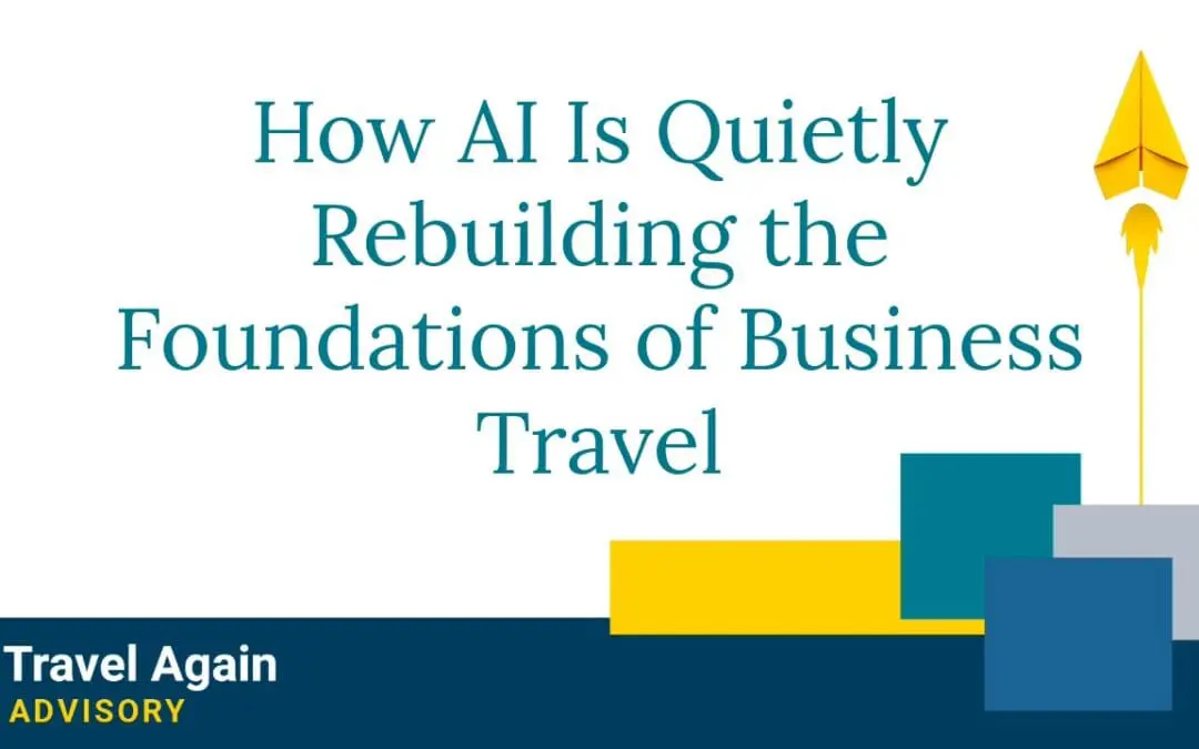 How AI Is Quietly Rebuilding the Foundations of Business Travel