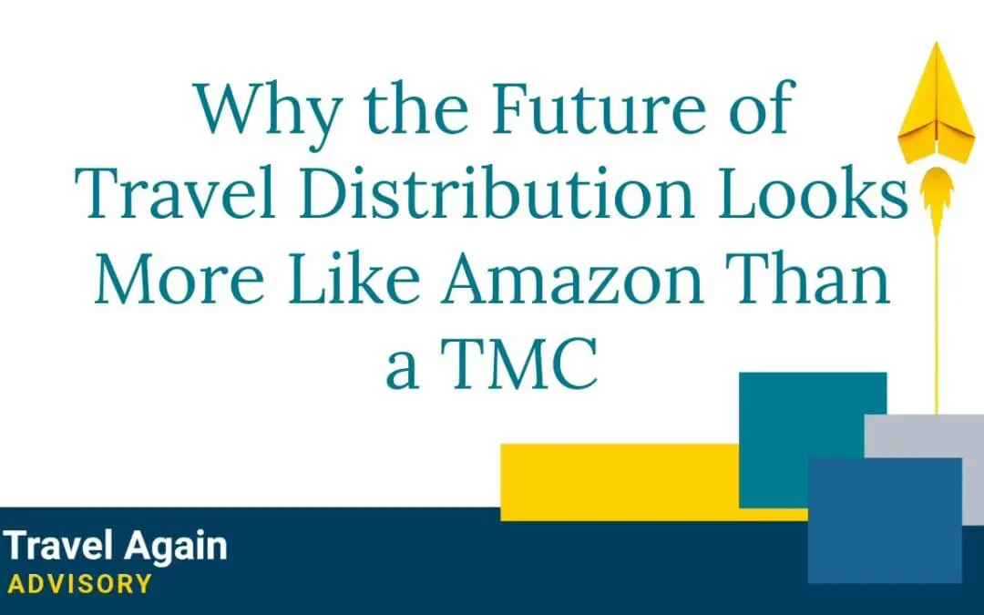 Why the Future of Travel Distribution Looks More Like Amazon Than a TMC