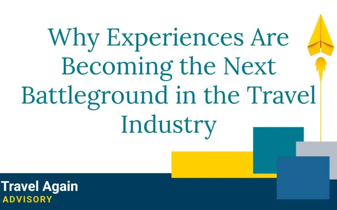 Why Experiences Are Becoming the Next Battleground in the Travel Industry