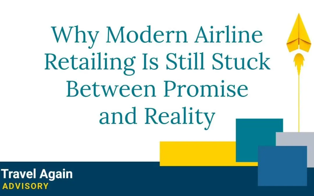 Why Modern Airline Retailing Is Still Stuck Between Promise and Reality