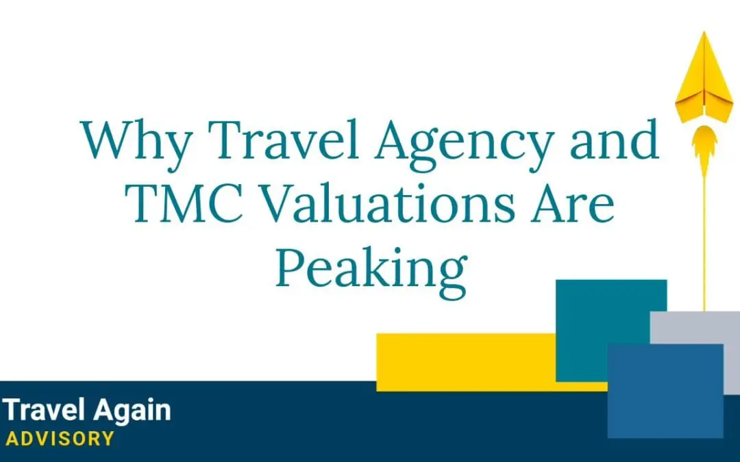The Time Is Now: Why Travel Agency and TMC Valuations Are Peaking