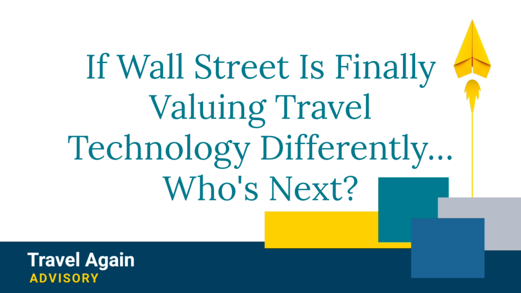 If Wall Street Is Finally Valuing Travel Technology Differently… Who's Next?