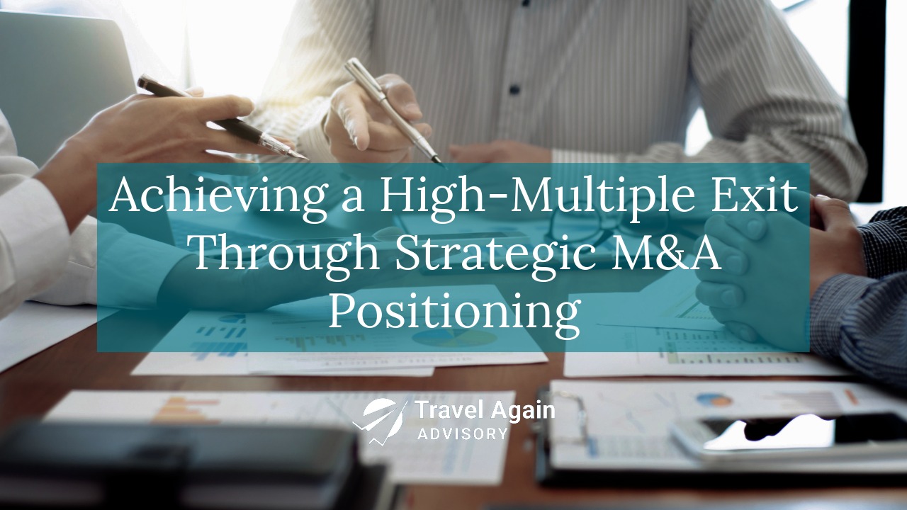 Travel_Again_Case_Study-3-Achieving High-Multiple Exit Achieving High Multiple Exit Through Strategic M&A Positioning
