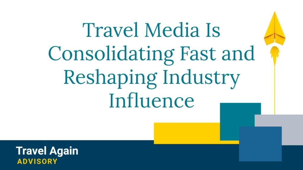 Travel Media Is Consolidating Fast and Reshaping