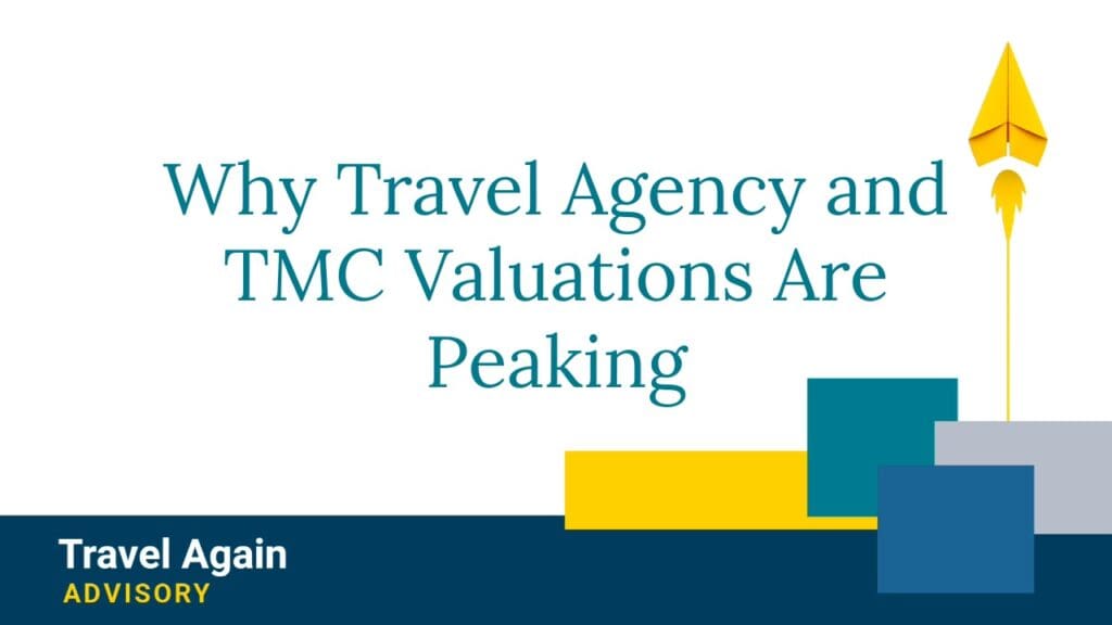 Why Travel Agency and TMC Valuations Are Peaking